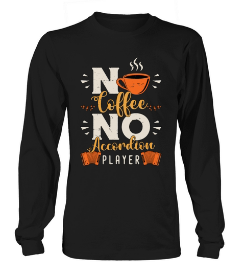 Accordion Player No Coffee Musician Coffee Lover Long sleeved Unisex