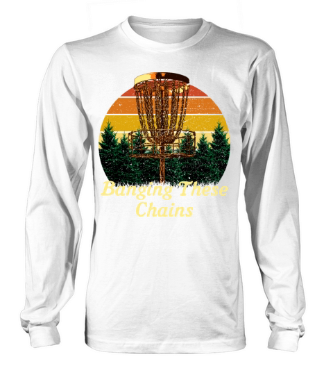 Banging These Chains Disc Golf Funny Golfer Humor Long sleeved Unisex