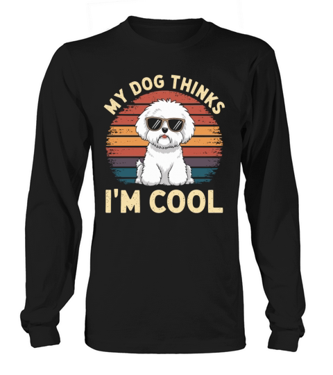 Bichon Frise My Dog Thinks Im Cool Long sleeved Unisex