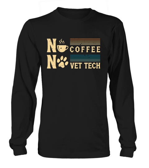 Vet Tech No Coffee No Veterinarian Coffee Lover Long sleeved Unisex
