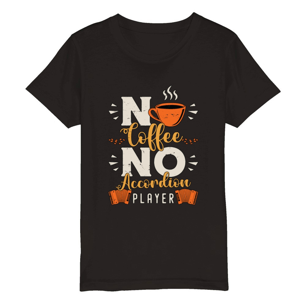 Accordion Player No Coffee Musician Coffee Lover Organic Kids Crewneck T-shirt