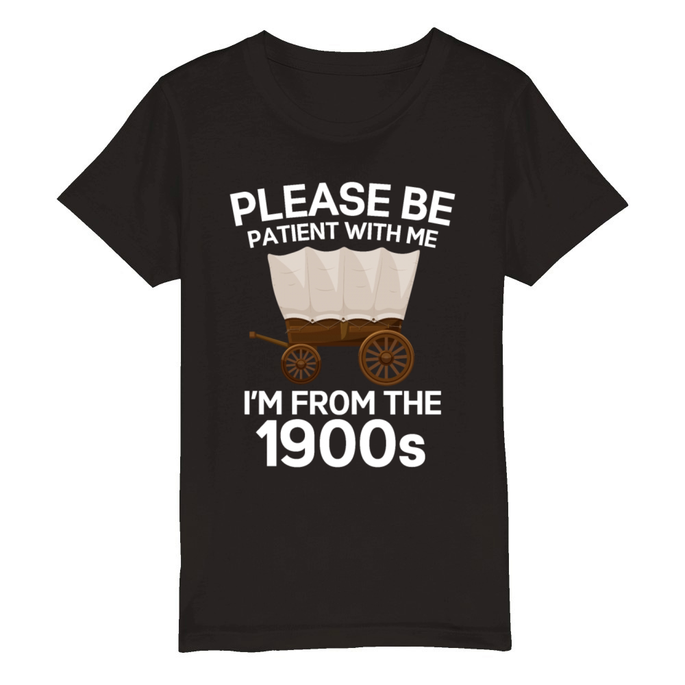 Please Be Patient Im From The 1900s Vintage Retro Organic Kids Crewneck T-shirt