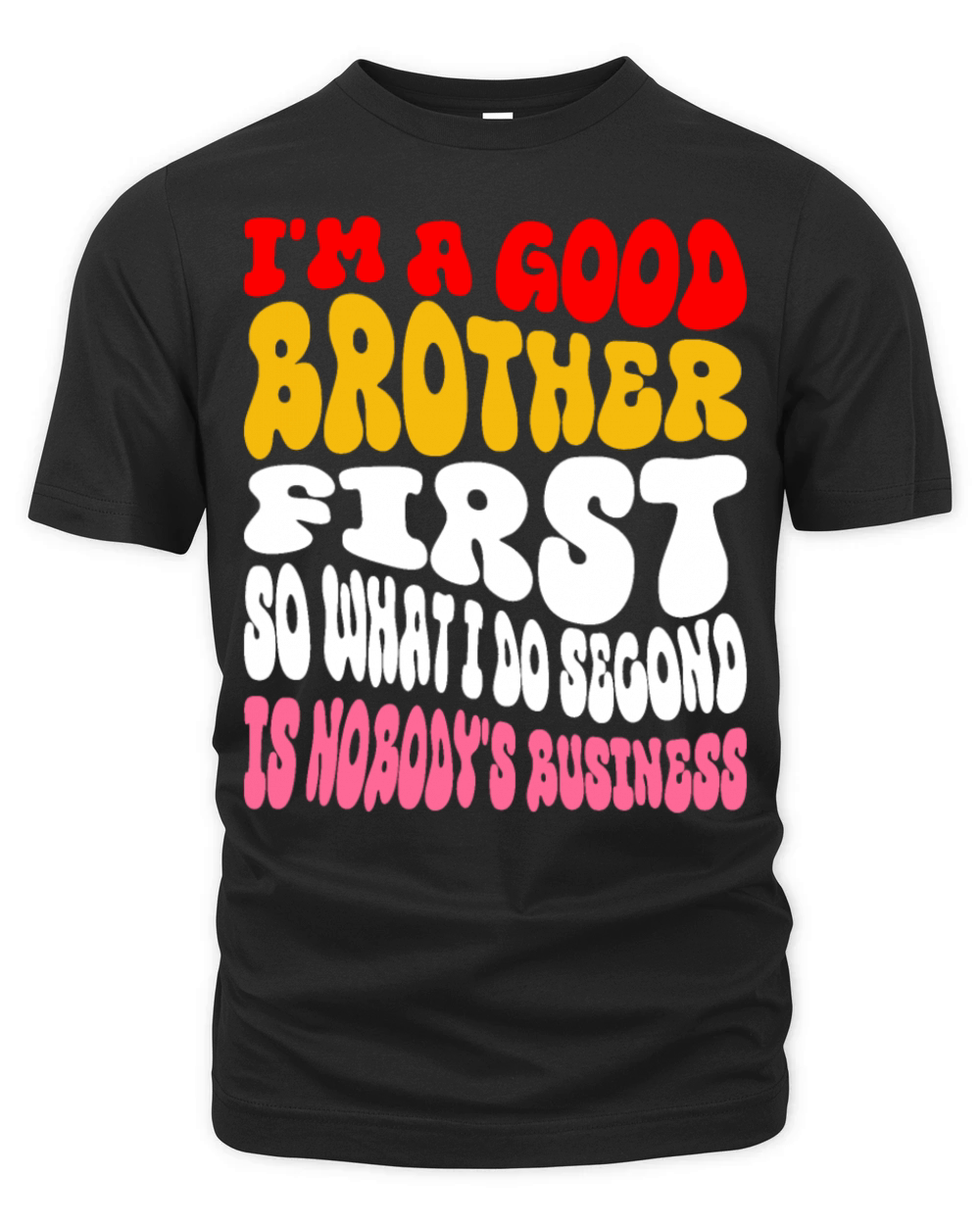 Im a good brother first so what I do second is no Organic Unisex T-shirt
