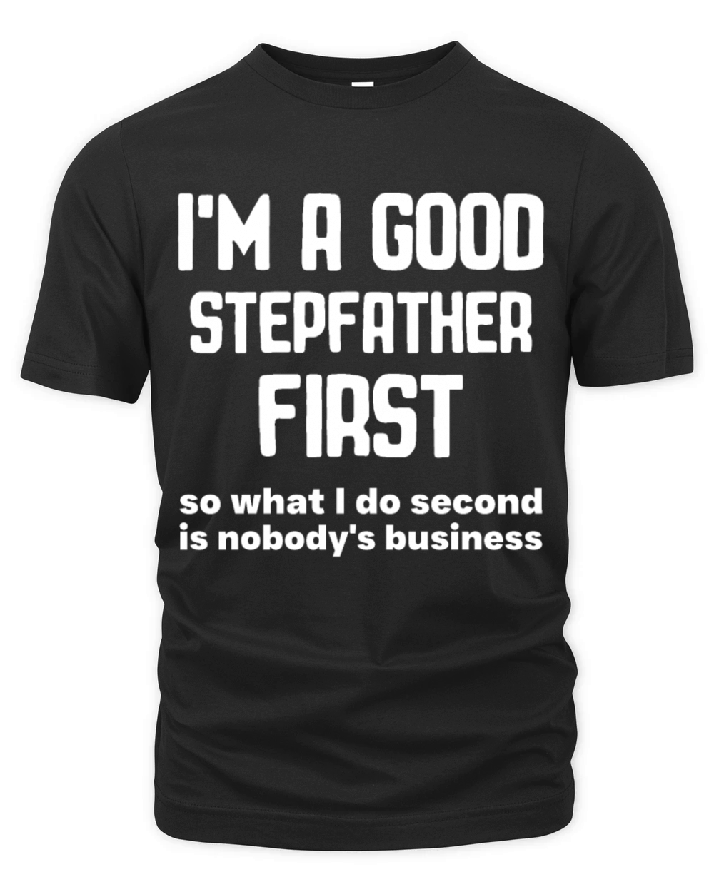 Im a good stepfather first so what I do second is Organic Unisex T-shirt