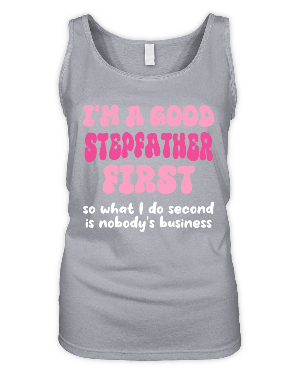 Im a good stepfather first so what I do second is Organic Women's Tank Top