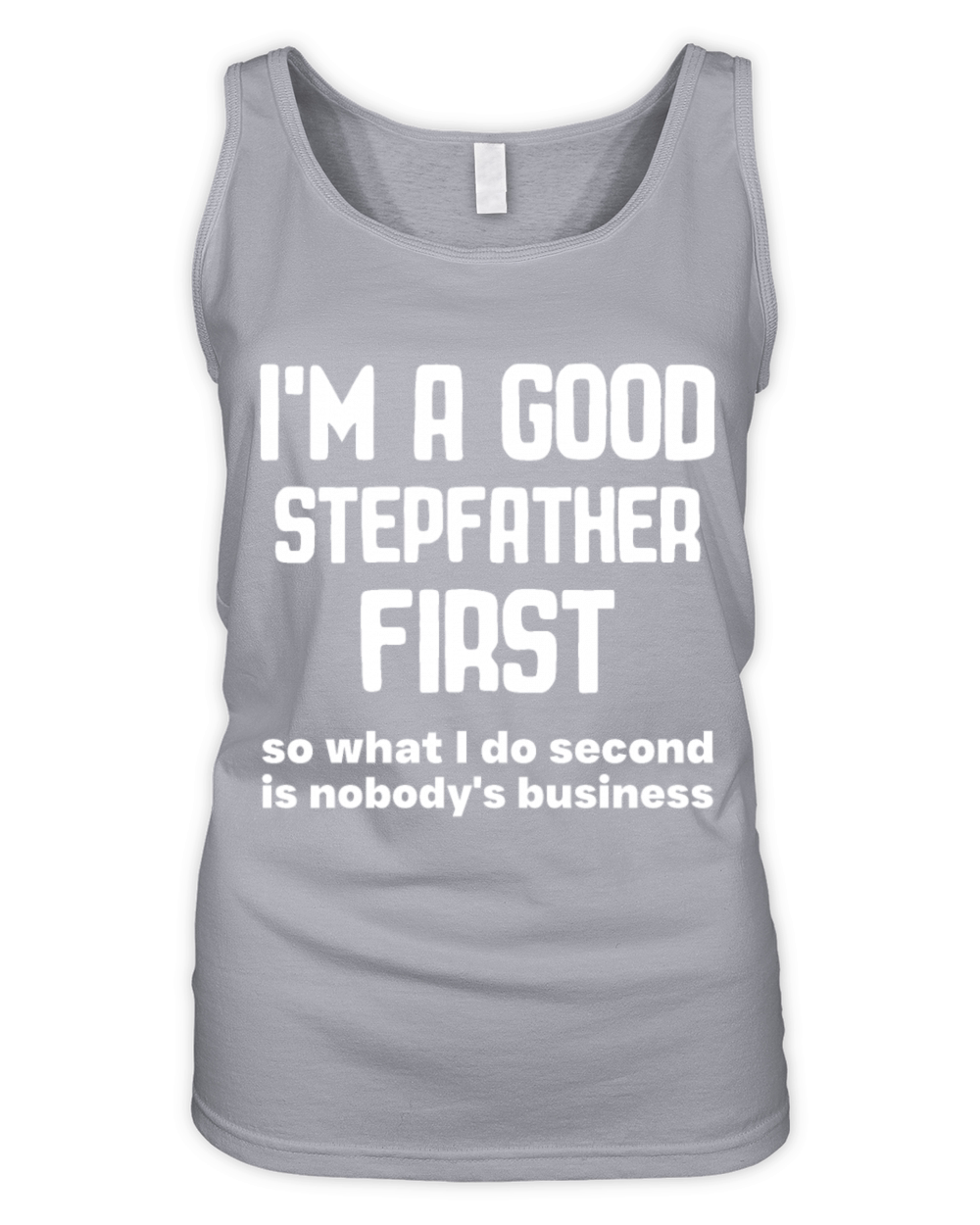 Im a good stepfather first so what I do second is Organic Women's Tank Top