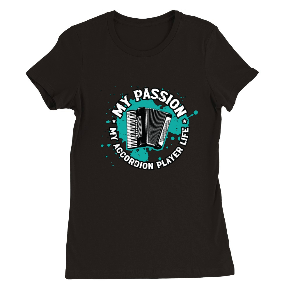 Accordion Player My Passion My Accordion Musician Premium Womens Crewneck T-shirt
