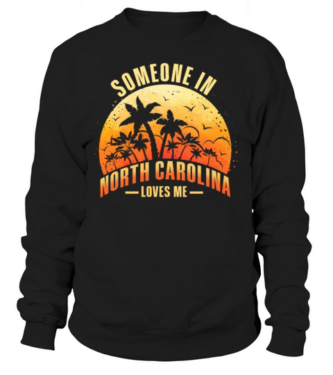 Someone In North Carolina Loves Me Sweatshirt Unisex