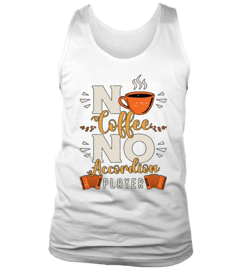 Accordion Player No Coffee Musician Coffee Lover Tank Top Unisex