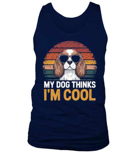 Cavalier King Charles Spaniel My Dog Thinks Im Tank Top Unisex