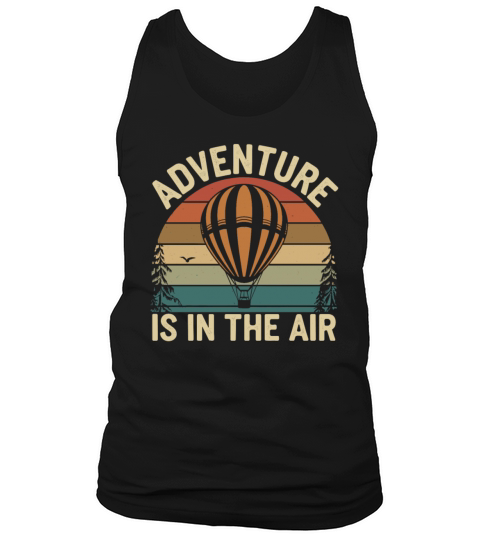 Hot Air Balloon Inspiration Quote Adventure Is In Tank Top Unisex