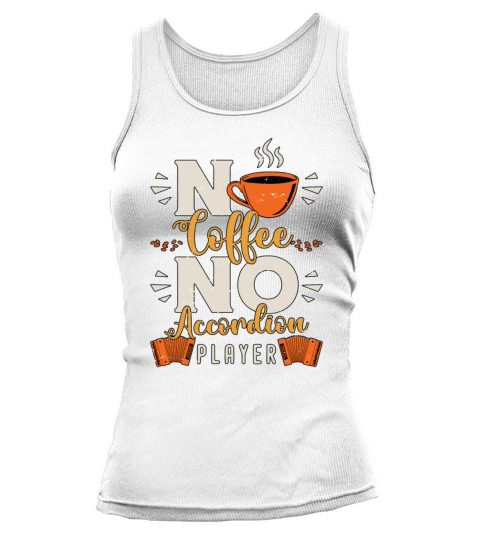 Accordion Player No Coffee Musician Coffee Lover Tank top Woman