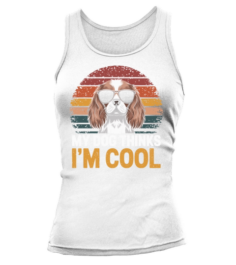 Cavalier King Charles Spaniel My Dog Thinks Im Tank top Woman