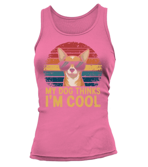 Chihuahua My Dog Thinks Im Cool Tank top Woman