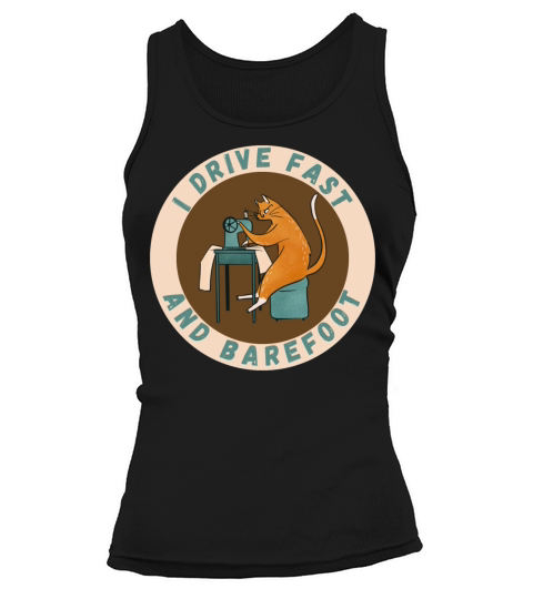 I Drive Fast and Barefoot Sewing - A Cat Sewing Tank top Woman