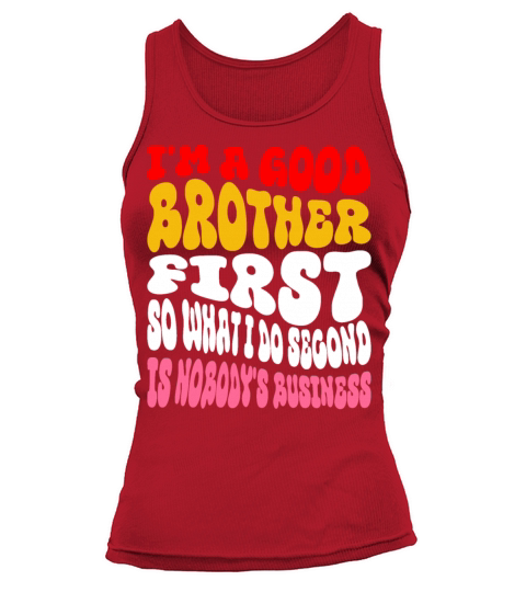 Im a good brother first so what I do second is no Tank top Woman