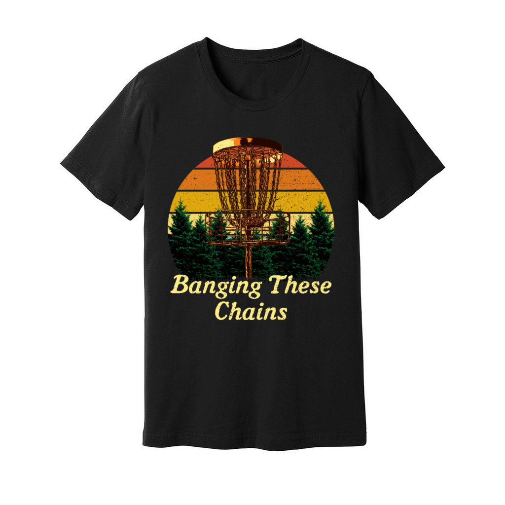 Banging These Chains Disc Golf Funny Golfer Humor Unisex Jersey Tee