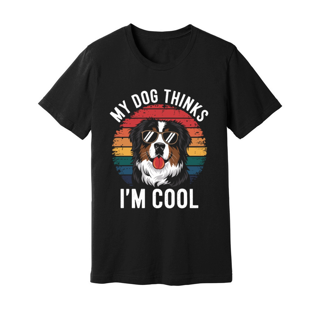 Benese Mountain Dog My Dog Thinks Im Cool Unisex Jersey Tee