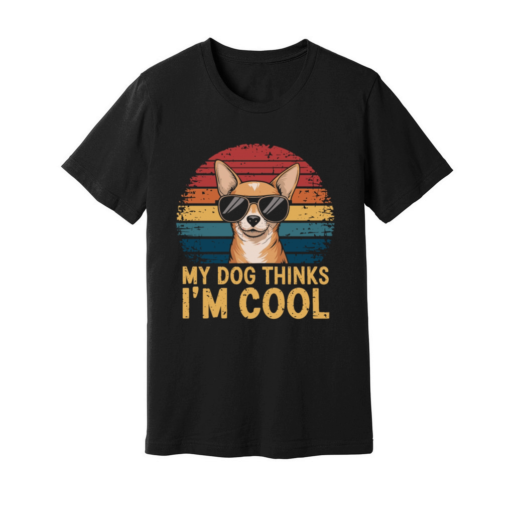 Chihuahua My Dog Thinks Im Cool Unisex Jersey Tee