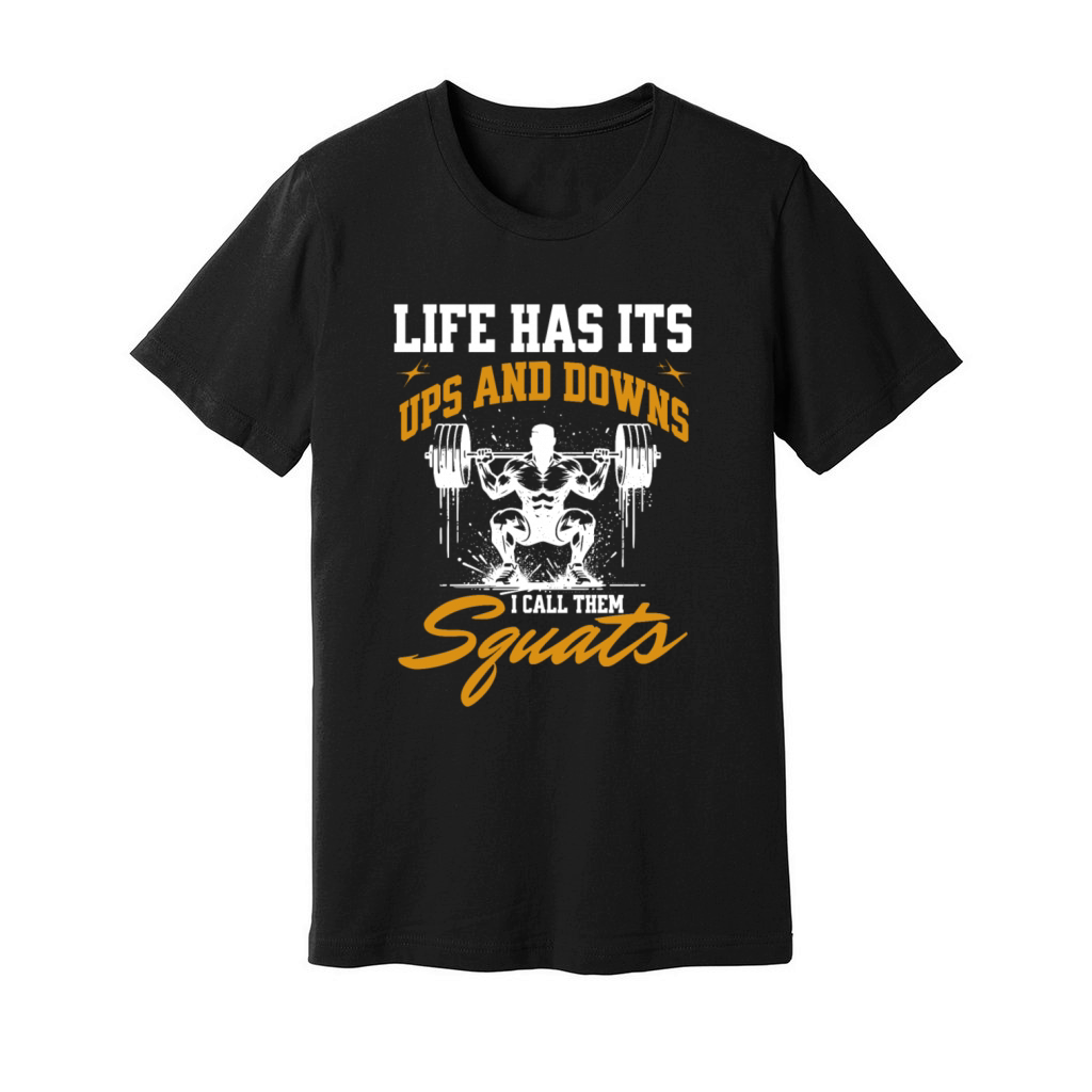 Life Has Its Ups And Downs I Call Them Squats Unisex Jersey Tee