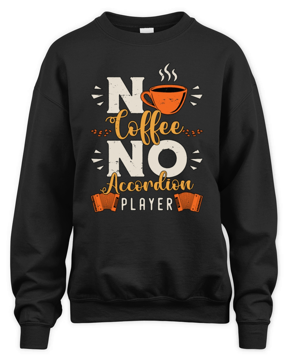 Accordion Player No Coffee Musician Coffee Lover Unisex Premium Crewneck Sweatshirt