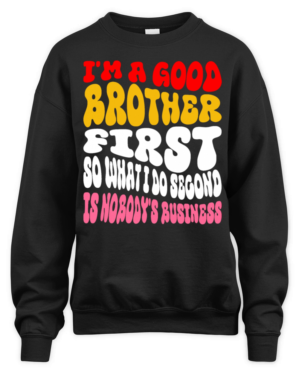 Im a good brother first so what I do second is no Unisex Premium Crewneck Sweatshirt