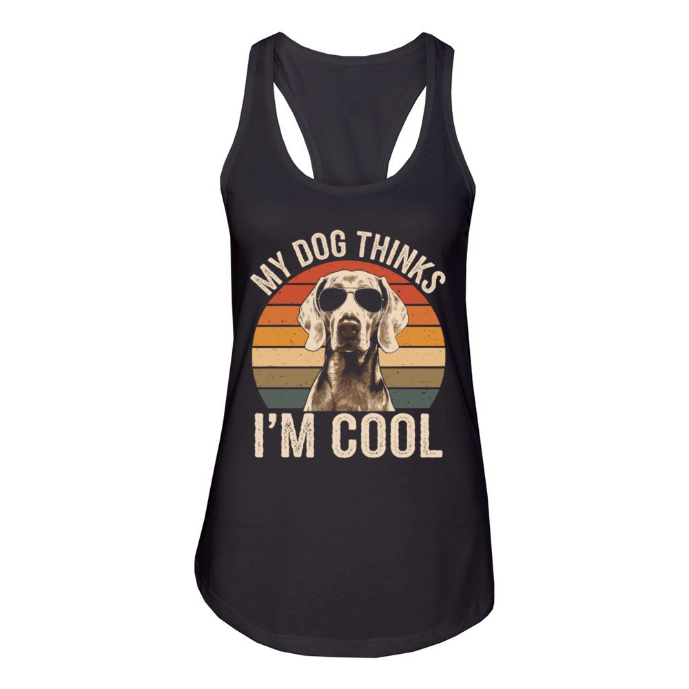 Weimaraner My Dog Thinks Im Cool Women's Racerback Tank