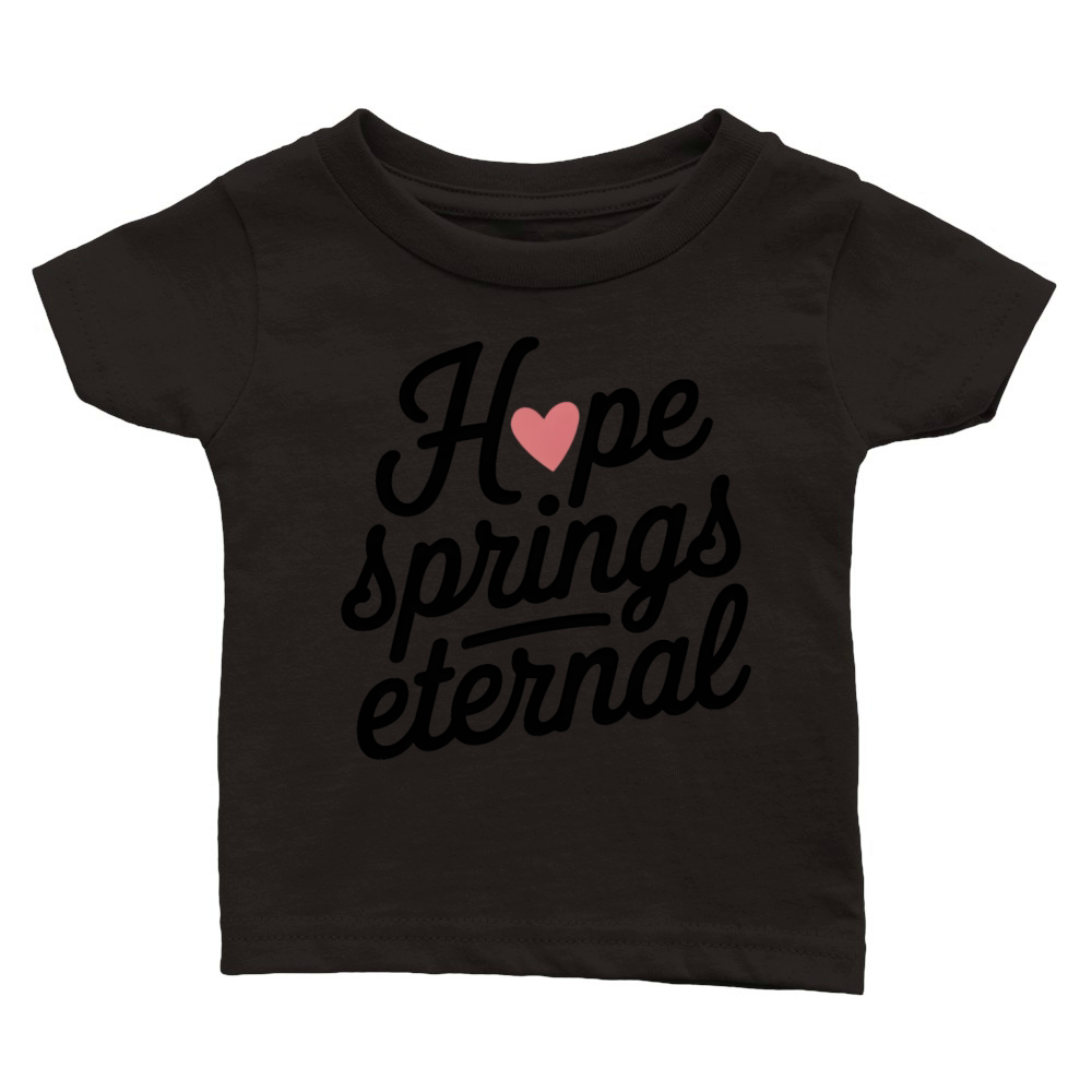 Hope Springs Eternal Classic Baby Crewneck T-shirt