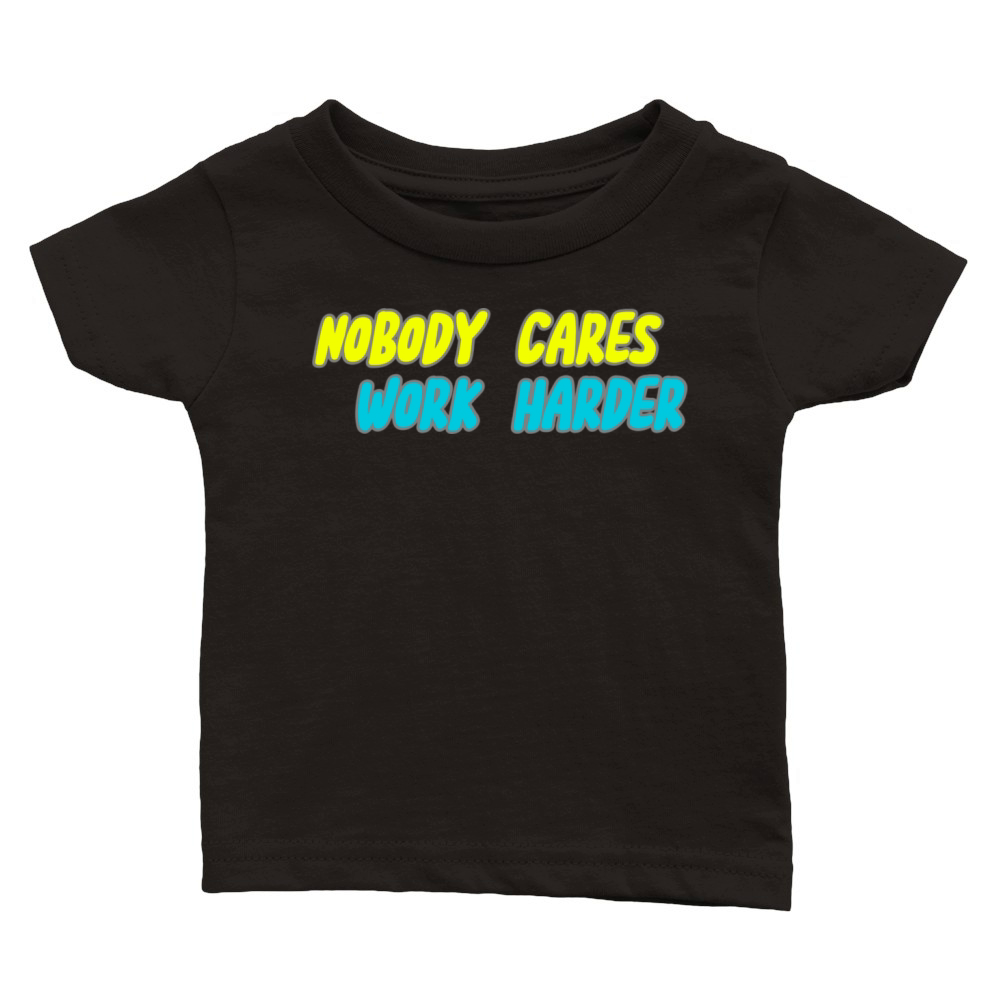 NOBODY CARES WORK HARDER Classic Baby Crewneck T-shirt