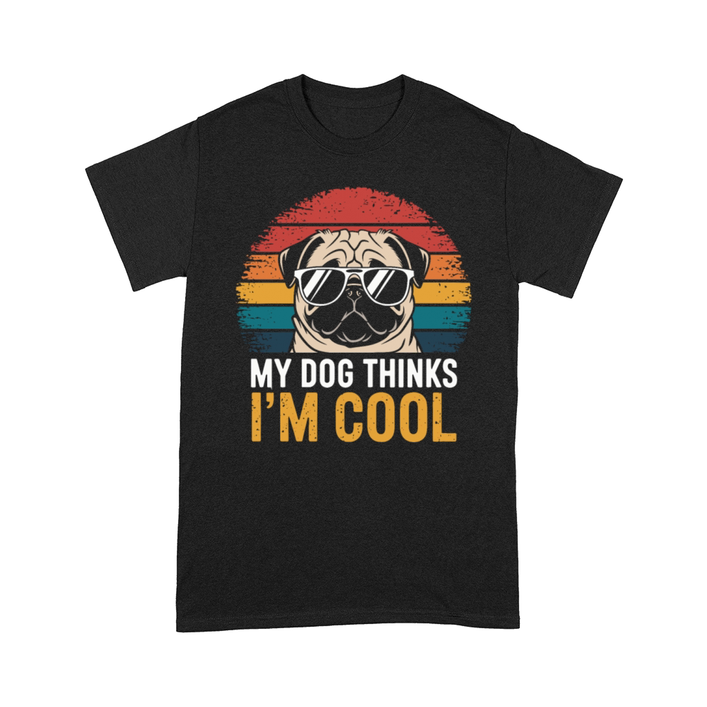 Pug My Dog Thinks Im Cool Comfort T-shirt