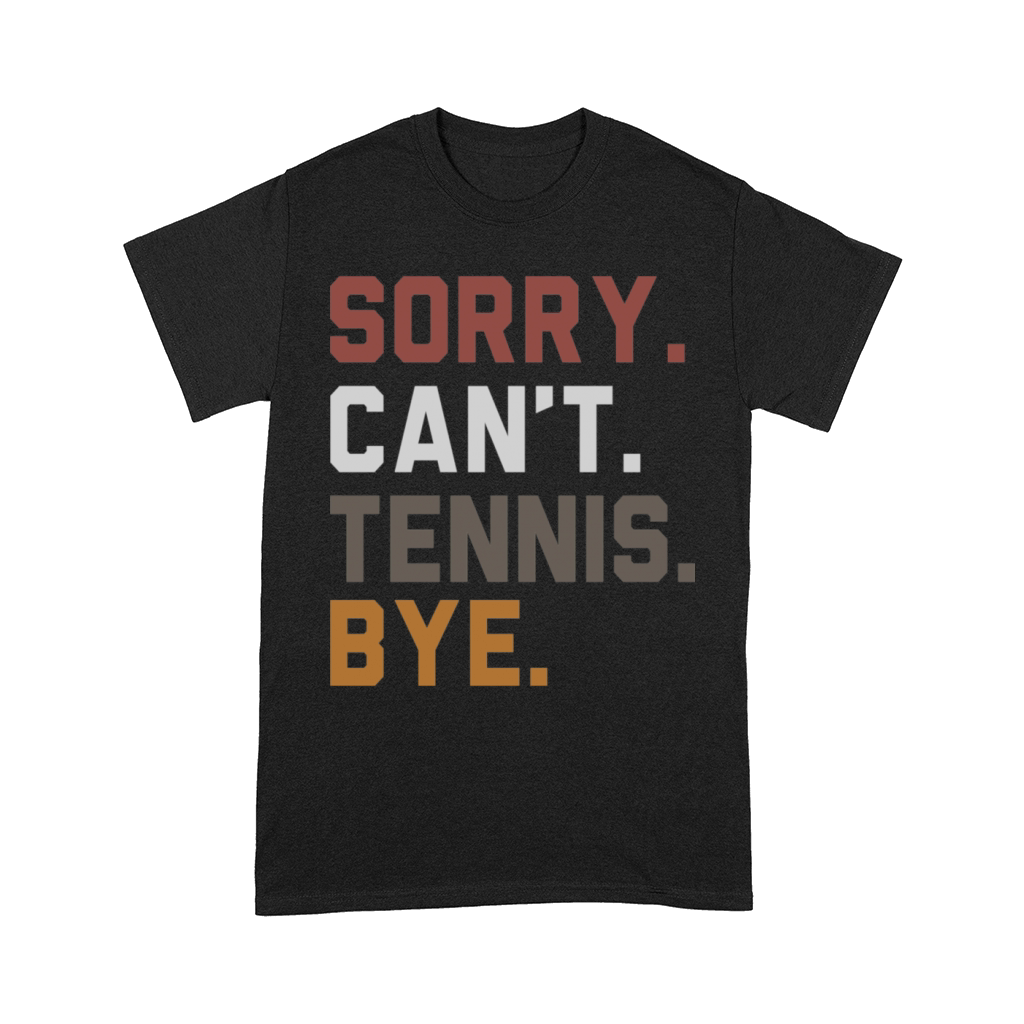 Sorry Cant Tennis Bye Tennis Player Comfort T-shirt