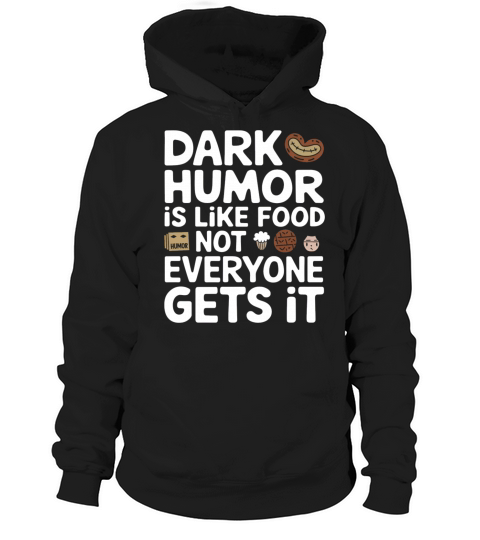 dark humor is like food not everyone gets it jokes Hoodie Unisex