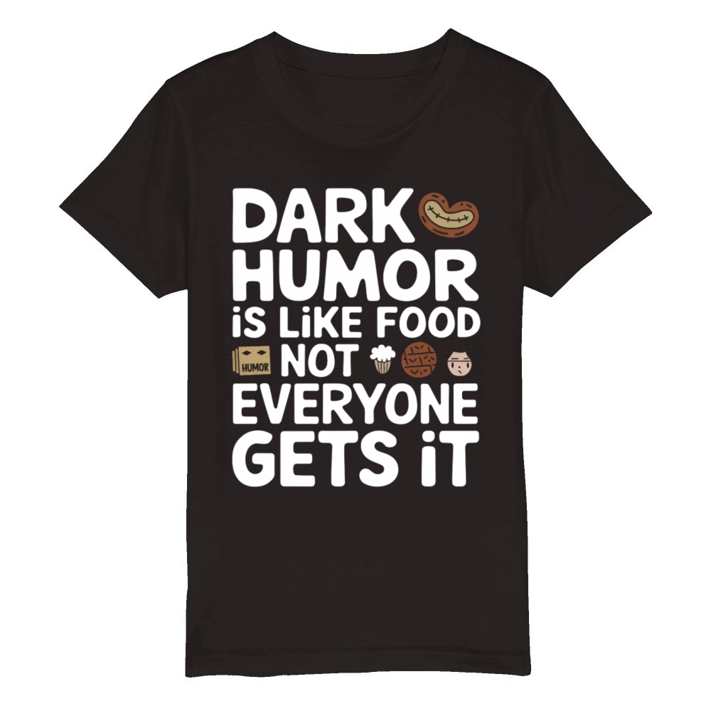 dark humor is like food not everyone gets it jokes Organic Kids Crewneck T-shirt