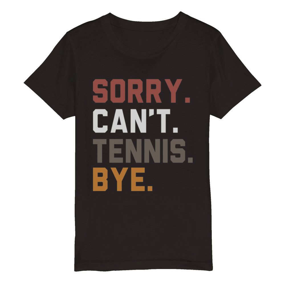 Sorry Cant Tennis Bye Tennis Player Organic Kids Crewneck T-shirt