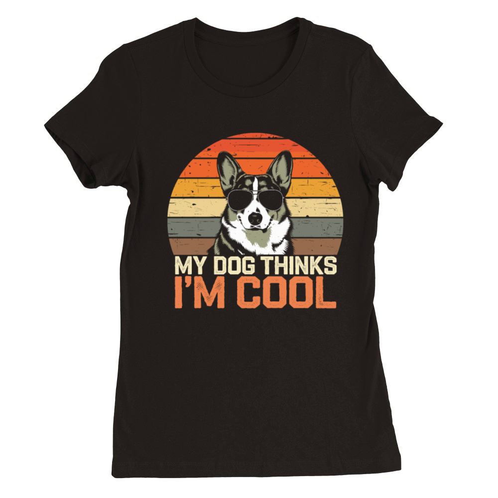 Corgi My Dog Thinks Im Cool Premium Womens Crewneck T-shirt