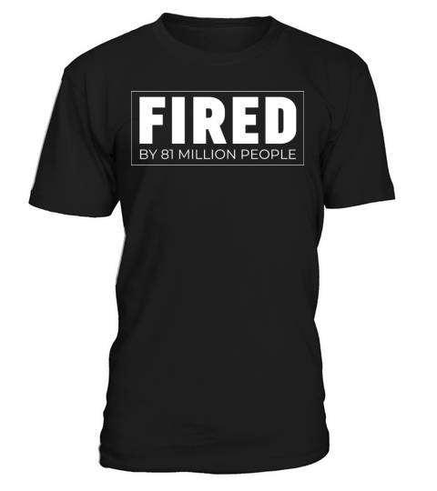 Fired By 81 Million People Kamala Quote Saying T-Shirt Unisex