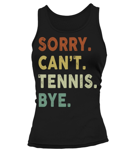 Funny Tennis Sorry Cant Tennis Bye Player Fun Tank top Woman