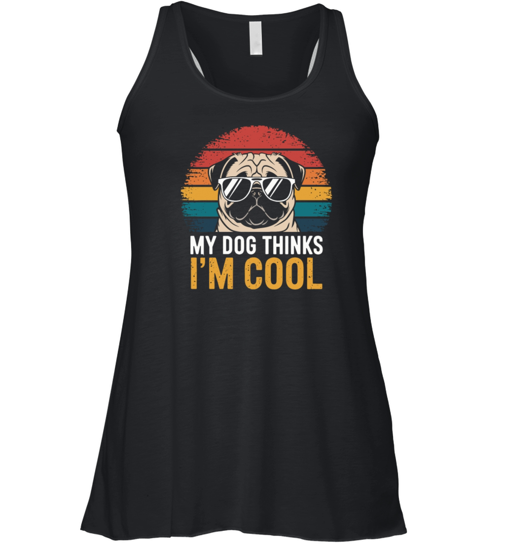 Pug My Dog Thinks Im Cool Women's Flowy Tank Top