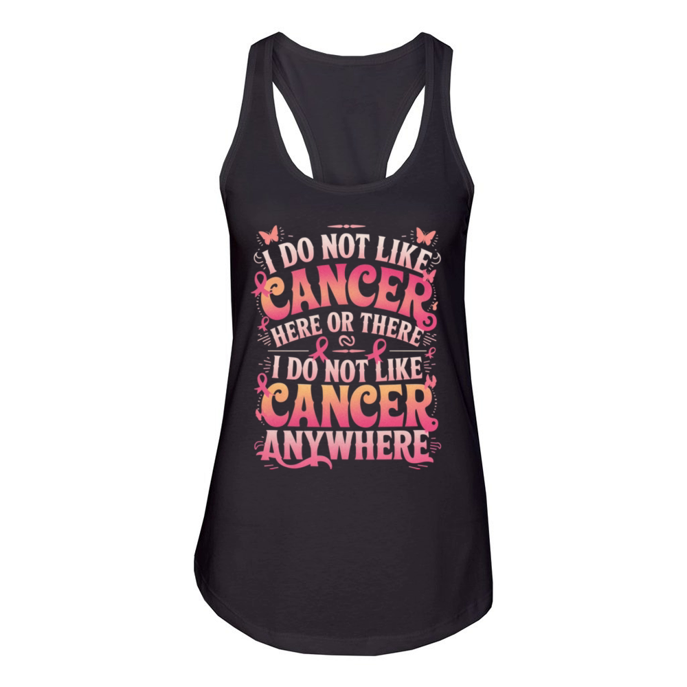 I Do Not Like Cancer Anywhere Women's Racerback Tank