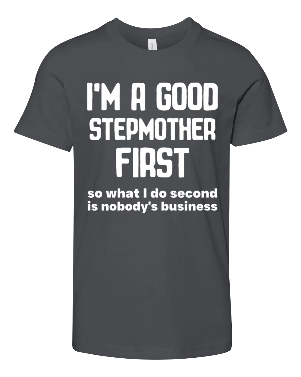 Im a good stepmether first so what I do second is Youth Unisex Jersey Tee