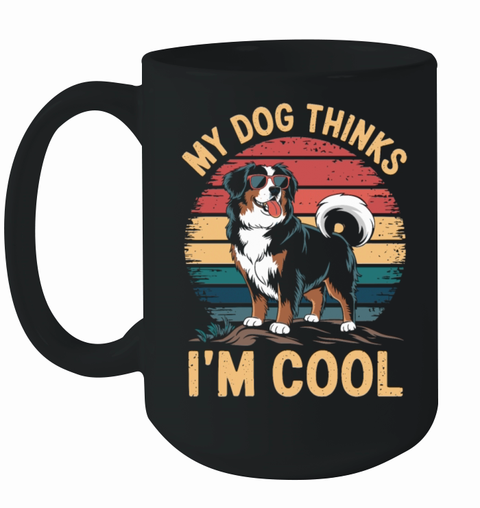Benese Mountain Dog My Dog Thinks Im Cool Ceramic Mug