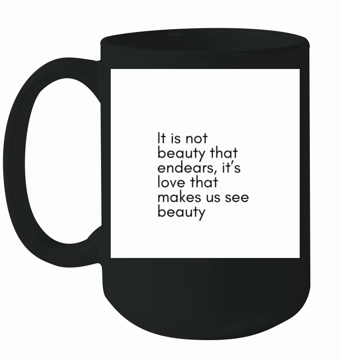 It Is not beauty that endears Ceramic Mug