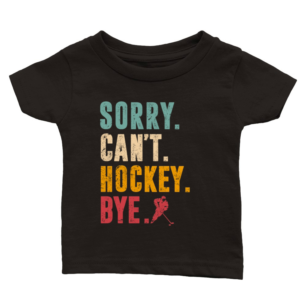 Sorry Cant Hockey Bye Vintage Retro Hockey Player Classic Baby Crewneck T-shirt