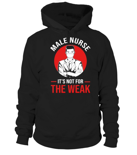Its Not For The Weak RN Nursing Male Nurse Hoodie Unisex