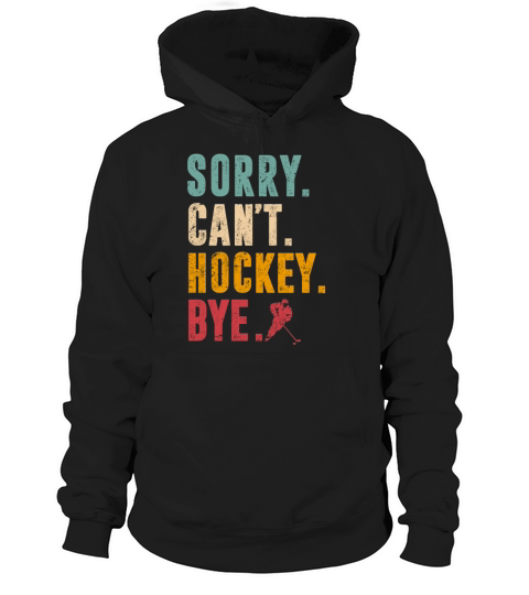 Sorry Cant Hockey Bye Vintage Retro Hockey Player Hoodie Unisex