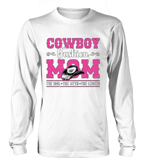 Cowboy Fashion Mom The Idol The Myth The Cowgirl Long sleeved Unisex