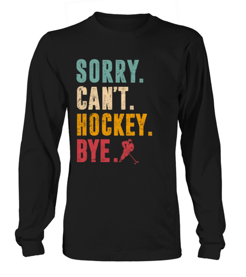 Sorry Cant Hockey Bye Vintage Retro Hockey Player Long sleeved Unisex
