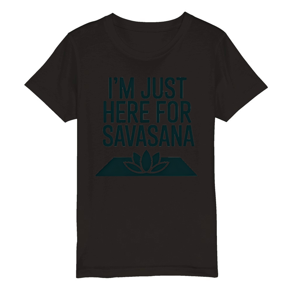 Im Just Here For Savasana Funny Yoga Meditation Organic Kids Crewneck T-shirt