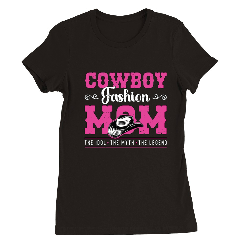 Cowboy Fashion Mom The Idol The Myth The Cowgirl Premium Womens Crewneck T-shirt