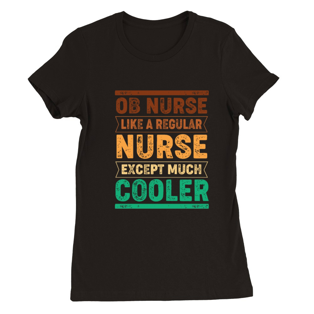 Funny Healthcare Quotes Obstetrics Ob Nurse Premium Womens Crewneck T-shirt